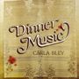 Carla Bley: Dinner Music, CD