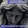 Savoy Brown: Blues Keep Me Holding O, CD