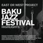 : East Or West Project: Baku Jazzfestival / Highlights, CD,CD