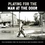 : Playing For The Man At The Door: Field Recordings, LP,LP,LP,LP,LP,LP