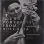 : Sound Portraits From Bulgaria: A Journey To A Vanished World 1966 - 1979, CD,CD,Buch