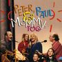 Peter, Paul & Mary: Peter, Paul And Mommy, Too (Live), CD