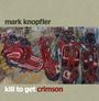 Mark Knopfler: Kill To Get Crimson, CD