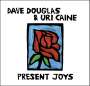 Dave Douglas & Uri Caine: Present Joys, CD