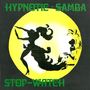 Hypnotic Samba: Hypnotic Samba / Stop-Watch, MAX