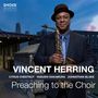 Vincent Herring: Preaching To The Choir, CD