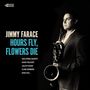Titel: "Jimmy Farace - Hours Fly, Flowers Die." Musiker mit Saxophon in Anzug, dunkel gehalten.