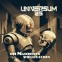 Texte: "UNIVERSUM 25", "DIE MASCHINEN WOLLEN LEBEN". Ein Retro-Roboter hält einen Schädel in urbaner Kulisse.