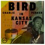 Charlie Parker: Bird In Kansas City, CD