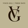 Vince Gill: These Days, CD