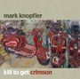 Mark Knopfler: Kill To Get Crimson, LP