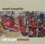 Mark Knopfler: Kill To Get Crimson (Deluxe Edition), CD