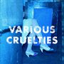 Various Cruelties: Various Cruelties, CD