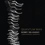 Bobby Selvaggio: Quantum Man, CD