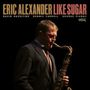 Eric Alexander: Like Sugar, CD
