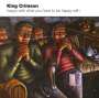 King Crimson: Happy With What You Have To Be Happy With, CD