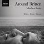 : Matthew Barley  - Around Britten, CD