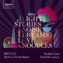 Will Todd: Chorwerke "Lights Stories Noise Dreams Love Noodles", CD