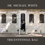 Dr. Michael White: Tricentennial Rag, CD