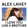 Text: "ALEX LAHEY I LOVE YOU LIKE A BROTHER". Seitliches Porträt einer lächelnden Person vor einer großen Statue.