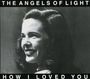 Angels Of Light: How I Loved You, CD