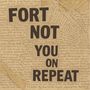 Fort not: You On Repeat, LP