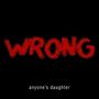 Anyone's Daughter: Wrong - Special Edition, CD