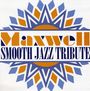Maxwell.=Trib=: Smooth jazz tribute, CD