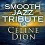 Smooth Jazz All Stars: Smooth Jazz Tribute To Céline Dion, CD