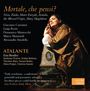 : Atalante Ensemble - Mortale, che Pensi, CD