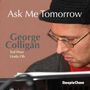 George Colligan: Ask Me Tomorrow, CD