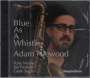 Adam Niewood: Blue As A Whistle, CD