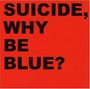 Suicide: Why Be Blue?, CD,CD