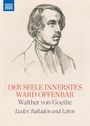 Walther von Goethe (1818-1885): Der Seele innerstes ward offenbar - Lieder, Balladen und Leben (Deluxe-Ausgabe im Buch), CD