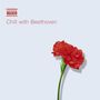 : Chill with Beethoven - Entspannung mit Musik von Beethoven, CD