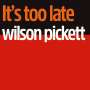 Wilson Pickett: It's Too Late, CD