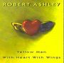 Robert Ashley: Yellow Man With Heart, CD