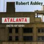 Robert Ashley: Atalanta (Acts of God), CD,CD