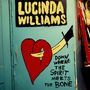 Lucinda Williams: Down Where The Spirit Meets The Bone, CD,CD