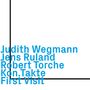 Judith Wegmann, Jens Ruland & Robert Torche: Kon.Takte First Visit, CD