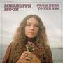 Meredith Moon: From Here To The Sea, CD