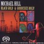 Michael Hill: Black Gold & Goddesses Bold, CD