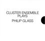 Philip Glass: Cluster Ensemble plays Philip Glass, CD,CD,CD