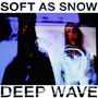 Soft as Snow: Deep Wave (180g), LP