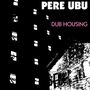 Pere Ubu: Dub Housing, CD