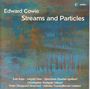 Edward Cowie: Kammermusik "Streams and Particles", CD