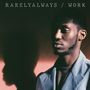 RarelyAlways: Work, LP