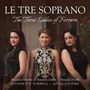 : Le Tre Soprano - The Three Ladies of Ferrara, CD