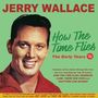 Jerry Wallace: How The Time Flies: The Early Years 1952 - 1962, CD,CD
