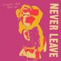 "NEVER LEAVE" steht groß senkrecht. Oben links steht "everyone asked about you". Abstrakte Illustration in Gelb und Rot.